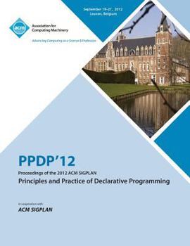 Paperback Ppdp 12 Proceedings of the 2012 ACM Sigplan Principles and Practice of Declarative Programming Book