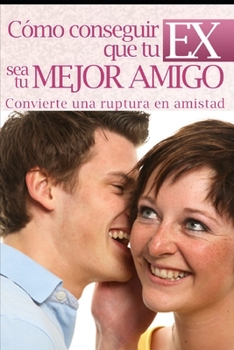 Paperback Cómo Conseguir Que Tu EX Sea Tu Mejor Amigo [Spanish] Book