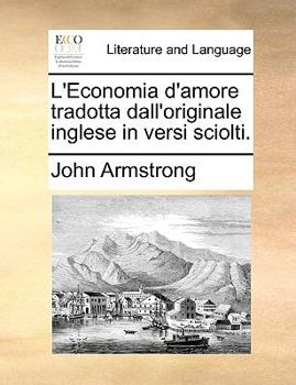 Paperback L'Economia d'Amore Tradotta Dall'originale Inglese in Versi Sciolti. [Italian] Book