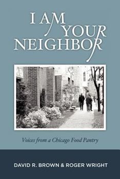 Paperback I Am Your Neighbor: Voices from a Chicago Food Pantry Book