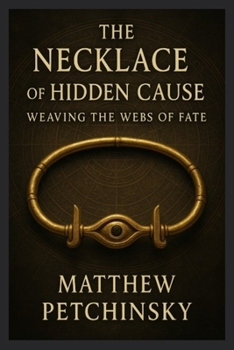 The Necklace of Hidden Cause: Weaving the Webs of Fate (Apophis Chambers of Shadow and Light)