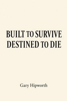 Paperback BUILT TO SURVIVE DESTINED TO DIE Book