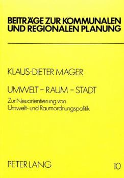 Umwelt - Raum - Stadt: Zur Neuorientierung Von Umwelt- Und Raumordnungspolitik