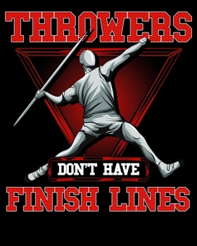 Throwers Don't Have Finish Lines: Throwers Don't Have Finish Lines Funny Javelin Throwing 2020-2021 Weekly Planner & Gratitude Journal (110 Pages, 8" ... Moments of Thankfulness & To Do Lists