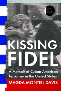 Paperback Kissing Fidel: A Memoir of Cuban American Terrorism in the United States Book