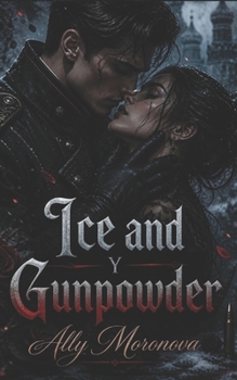 Ice and Gunpowder: A Military Dark Romance Enemies to Lovers with Passion, Power, and Betrayal (Dark Romance: Dominant Men, Dangerous Obsession and Intense Psychological Eroticism)