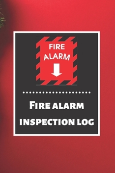 Fire alarm inspection log: Fire Alarm Journal| Fire Register Log Book | Fire Alarm Service & Inspection Book| Fire Safety Register | Fire Incident & Prevention Log Book