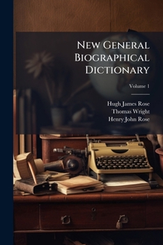 A New General Biographical Dictionary, Volume 1