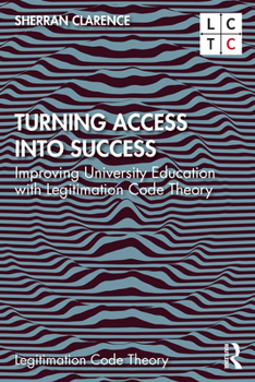 Paperback Turning Access into Success: Improving University Education with Legitimation Code Theory Book