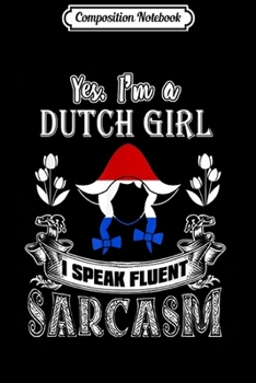 Paperback Composition Notebook: Yes I'm a Dutch girl Netherlands Holland flag Journal/Notebook Blank Lined Ruled 6x9 100 Pages Book
