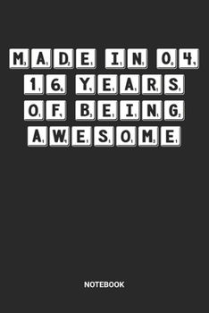 Made in 04 16 Years of Being Awesome Notebook: Dotted Lined Sweet Sixteen Notebook (6x9 inches) ideal as a Sweet 16 Journal. Perfect as a Sweet 16 ... Party. Great gift for Girls and Teens