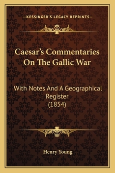 Paperback Caesar's Commentaries On The Gallic War: With Notes And A Geographical Register (1854) Book