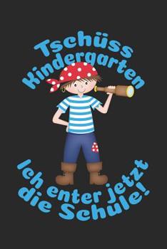 Tsch�ss Kindergarten - Ich enter jetzt die Schule!: Liniertes A5 Piraten Heft f�r das Schulkind das Sch�ler in der ersten Klasse wird
