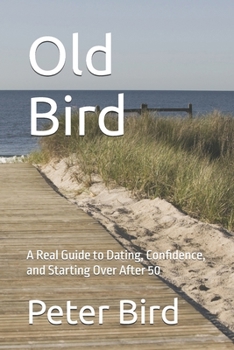 Paperback Old Bird: A Real Guide to Dating, Confidence, and Starting Over After 50 Book