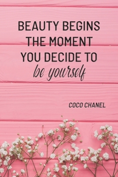 BEAUTY BEGINS THE MOMENT YOU DECIDE TO BE YOURSELF: COCO CHANEL: Notebook, Organize Notes, Ideas, Follow Up, Project Management, 6" x 9" (15.24 x ... Soft Cover - LINE (LINE - BEAUTY BEGINS)