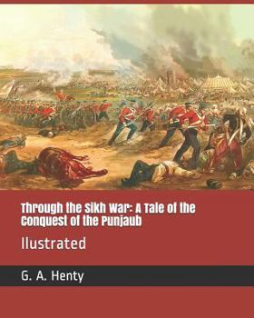 Paperback Through the Sikh War: A Tale of the Conquest of the Punjaub: Ilustrated Book