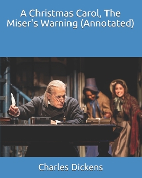 Paperback A Christmas Carol, The Miser's Warning (Annotated) Book