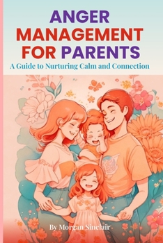 Paperback Anger Management for Parents: A Guide to Nurturing Calm and Connection Book
