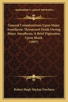 Paperback General Considerations Upon Major Anesthesia; Threatened Death During Major Anesthesia; A Brief Digression Upon Shock (1897) Book