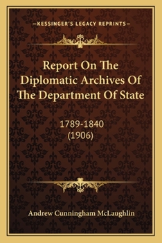 Paperback Report On The Diplomatic Archives Of The Department Of State: 1789-1840 (1906) Book