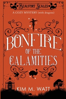 Paperback Bonfire of the Calamities - a Cozy Mystery (with Dragons): Tea, cake, and rogue wildlife in the Yorkshire Dales (A Beaufort Scales Mystery, Book 8) Book