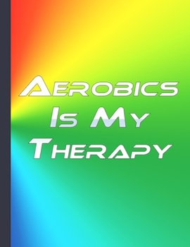 Paperback Aerobics Is My Therapy: Present For Aerobics Instructor Journal Diary Notebook Writing Daily Routine Large Format Book