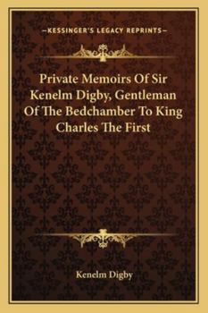 Paperback Private Memoirs Of Sir Kenelm Digby, Gentleman Of The Bedchamber To King Charles The First Book