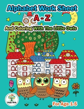 Paperback Alphabet Worksheet A-Z and Coloring With The Little Owls: Practice For Preschoolers Ages 1-5 Handwriting A-Z and Coloring Book
