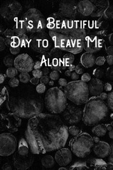 It's a Beautiful Day to Leave Me Alone.: Lined Notebook/Journal