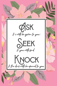 Ask Seek Knock Wirebound Notebook: Blank Lined Notebook, Journal, Diary: Ask and it will be given to you; seek and you will find; knock and the door will be opened to you
