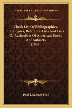 Paperback Check List Of Bibliographies, Catalogues, Reference-Lists And Lists Of Authorities Of American Books And Subjects (1889) Book