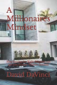 Paperback A Millionaires Mindset: How having the Right Mindset can get you to your Wildest Dreams Book