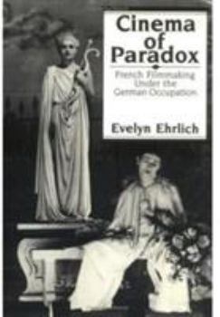 Hardcover Cinema of Paradox: French Filmmaking Under the German Occupation Book