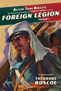 Better Than Bullets: The Complete Adventures of Thibaut Corday and the Foreign Legion, Volume 1 - Book #1 of the Thibaut Corday and the Foreign Legion