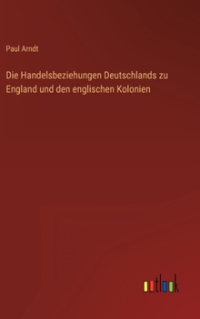 Hardcover Die Handelsbeziehungen Deutschlands zu England und den englischen Kolonien [German] Book