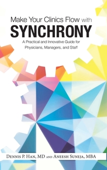 Hardcover Make Your Clinics Flow with Synchrony: A Practical and Innovative Guide for Physicians, Managers, and Staff Book