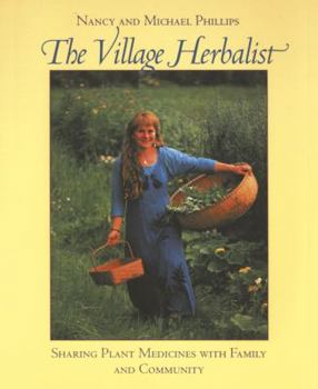 Paperback The Village Herbalist: Sharing Plant Medicines with Family and Community Book