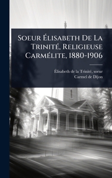Hardcover Soeur Ãlisabeth De La TrinitÃ(c), Religieuse CarmÃ(c)lite, 1880-1906 [French] Book