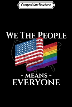Paperback Composition Notebook: We The People Means Everyone LGBTQ LGBT Gay Pride Support Journal/Notebook Blank Lined Ruled 6x9 100 Pages Book
