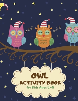 Owl Activity Book for Kids Ages 4-8: Night Theme A Fun Kid Workbook Game for Learning, Coloring, Mazes, Sudoku and More! Best Holiday and Birthday Gift Idea