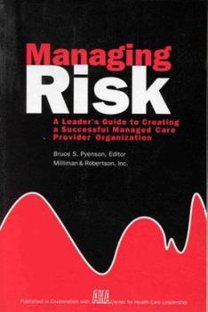 Paperback Managing Risk: A Leader's Guide to Creating a Successful Managed Care Provider Organization (J-B AHA Press) Book