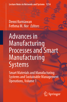 Advances in Manufacturing Processes and Smart Manufacturing Systems: Smart materials and manufacturing systems and sustainable management operations, ... (Lecture Notes in Networks and Systems, 1214)