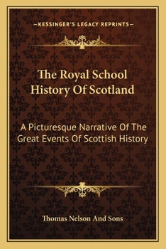 Paperback The Royal School History Of Scotland: A Picturesque Narrative Of The Great Events Of Scottish History Book