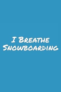 I Breathe Snowboarding: Blank Lined Notebook