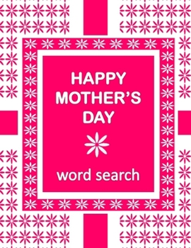 Paperback HAPPY MOTHER'S DAY Word Search Book: 50 Word Find Mother's Day Celebration Puzzles and a special message Book