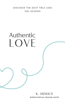 Paperback Authentic Love: Discover the Deep True Love You Deserve Book