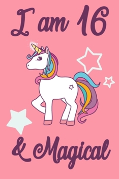 I am 16 and Magical: 16 Year Old Girls Birthday Gifts Notebook Journal for 16 Years Old Girl - 6x9 110 Pages Wide Lined Blank Unicorn Notebook Gift ... Unicorn Gift for 16 Years Old Girls and Boys