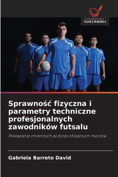 Sprawnosc fizyczna i parametry techniczne profesjonalnych zawodników futsalu (Polish Edition)