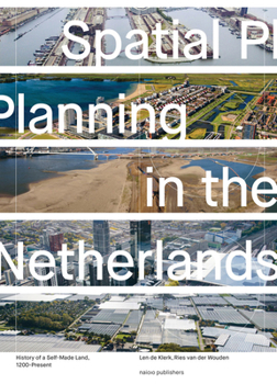 Hardcover Spatial Planning in the Netherlands: History of a Self-Made Land, 1200-Present Book