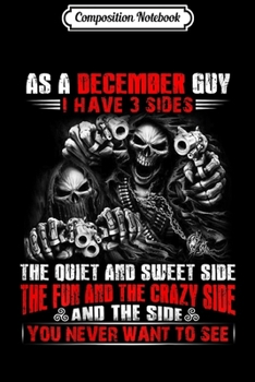 Composition Notebook: As A December Guy I Have 3 Sides December Birthday  Journal/Notebook Blank Lined Ruled 6x9 100 Pages